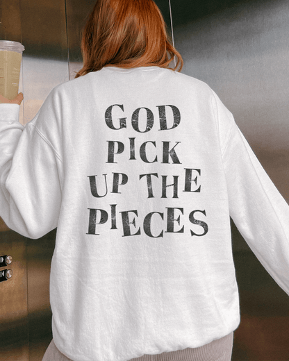 God Pick Up the Pieces Sweatshirt