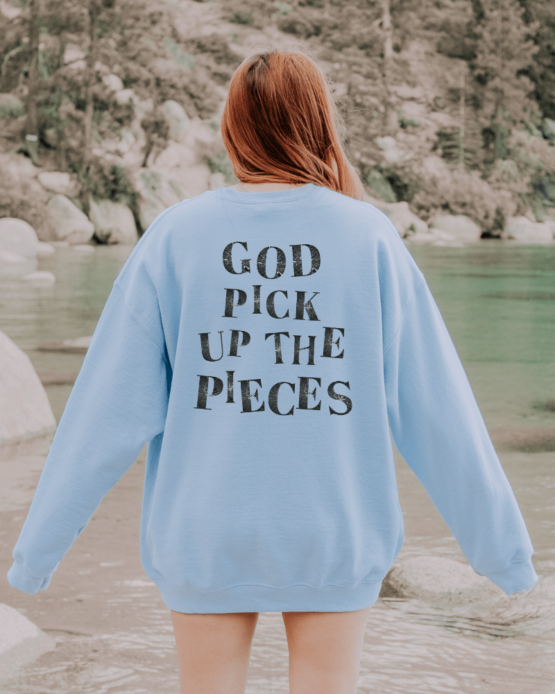 God Pick Up the Pieces Sweatshirt