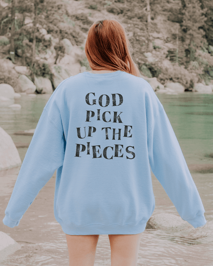God Pick Up the Pieces Sweatshirt