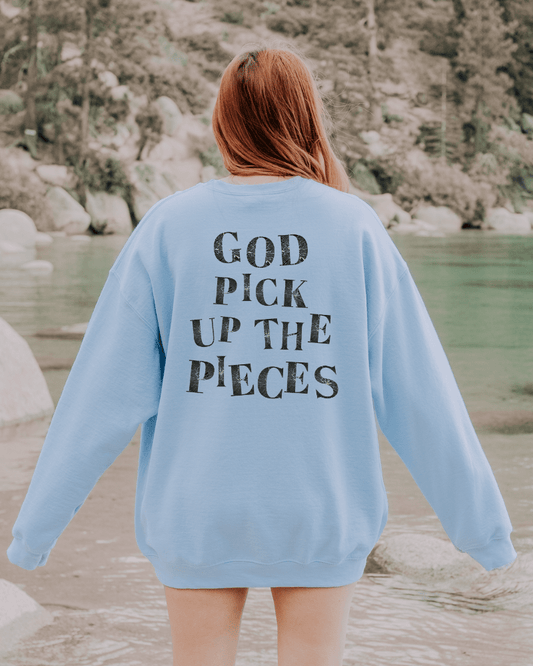 God Pick Up the Pieces Sweatshirt
